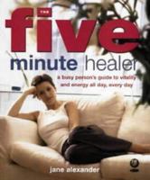 The Five Minute Healer: A Busy Person's Guide to Vitality and Energy All Day, Every Day 0684869454 Book Cover
