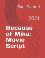 Because of Mika: Movie Script: 2021 B0DJH81JXK Book Cover