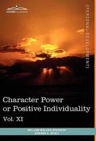 Personal Power Books (in 12 Volumes), Vol. XI: Character Power or Positive Individuality 1616404094 Book Cover