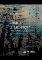 Technology Entrepreneurship : A Treatise on Entrepreneurs and Entrepreneurship for and in Technology Ventures. Vol. 1. 3731501082 Book Cover