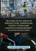 65 Case Study Ideas In Production, Operation, Supply Chain And Logistics Management: With Questions and Suggested Answers 9356210292 Book Cover