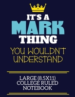 It's A Mark Thing You Wouldn't Understand Large (8.5x11) College Ruled Notebook: A cute book to write in for any book lovers, doodle writers and budding authors! 1708343474 Book Cover