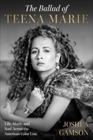 The Ballad of Teena Marie: Life, Music, and Soul Across the American Color Line 1668067544 Book Cover