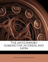 The Anticipatory Subjunctive in Greek and Latin 1355195535 Book Cover