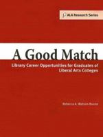 A Good Match: Library Career Opportunities for Graduates of Liberal Arts Colleges (Ala Research) 0838909418 Book Cover