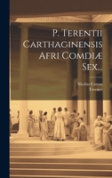 P. Terentii Carthaginensis Afri Comœdi� Sex... 1021591114 Book Cover