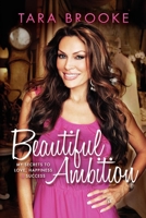 Beautiful Ambition: My Secrets to Love, Happiness & Success 1600379788 Book Cover
