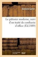 Le pâtissier moderne, suivi d'un traité de confiserie d'office 2019230976 Book Cover