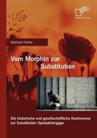 Vom Morphin Zur Substitution: Die Historische Und Gesellschaftliche Kontroverse Zur Substitution Opiatabh Ngiger 3836697289 Book Cover