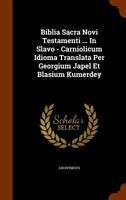 Biblia Sacra Novi Testamenti ... In Slavo - Carniolicum Idioma Translata Per Georgium Japel Et Blasium Kumerdey 1270780743 Book Cover