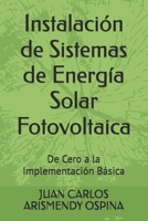 Instalación de Sistemas de Energía Solar Fotovoltaica: De Cero a la Implementación Básica (Spanish Edition) B0GF6WCR8L Book Cover