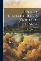 Sur la destruction des Jésuites en France 1021983071 Book Cover
