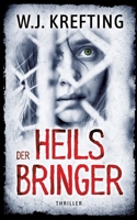 Der Heilsbringer: Thriller: Ein düsterer Mystery-Psychothriller über Entführungen, längst vergessene Fälle und schockierende Enthüllungen (German Edition) 3759729908 Book Cover