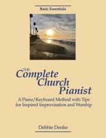 The Complete Church Pianist: A Piano/Keyboard Method with Tips for Inspired Improvisation and Worship 1468124811 Book Cover