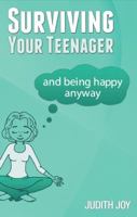 Surviving Your Teenager: And Being Happy Anyway 098604931X Book Cover