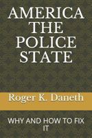 AMERICA THE POLICE STATE: WHY AND HOW TO FIX IT 1719930570 Book Cover
