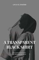 A Transparent Black Shirt (Nomad Arabic Translation Series) 1914325400 Book Cover