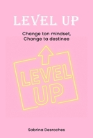 Level up: Change ton mindset, change ta destinée: Nouveau toi , Nouvelle toi! (French Edition) B0F3DVKHQR Book Cover