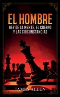 El Hombre - Rey De La Mente, El Cuerpo Y Las Circunstancias - Colección Deluxe (Spanish Edition) 108808463X Book Cover