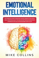 Emotional Intelligence: The Complete Guide to Boosting Your EQ, Improve Your Social Skills, Emotional Agility for Archive Better Relationship and for Leadership. Why EQ Can Matter More Than IQ? B088LB6LL5 Book Cover