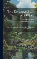 The Epigrams of Martial: Translated Into English Prose. Each Accompanied by One Or More Verse Translations, from the Works of English Poets, and Various Other Sources 1021126551 Book Cover
