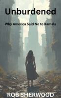 Unburdened: Why America Said No to Kamala 196652000X Book Cover