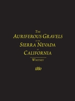 The Auriferous Gravels of the Sierra Nevada of California 1614740747 Book Cover