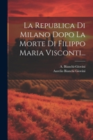 La Republica Di Milano Dopo La Morte Di Filippo Maria Visconti... 1022312537 Book Cover