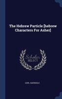The Hebrew Particle [hebrew Characters for Asher] 1144483379 Book Cover