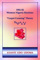 1951-52 WESTERN NIGERIA ELECTIONS - “CARPET CROSSING” THEORY DEBUNKED! 1734241500 Book Cover