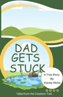 Dad Gets Stuck: A true story (Tails from the Creation Trail) B0CMXR239X Book Cover