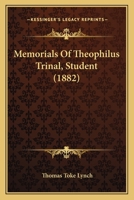 Memorials of Theophilus Trinal, Student 0548904529 Book Cover