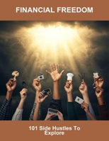 Financial Freedom: 101 Side Hustles To Explore B0G6D94Z91 Book Cover