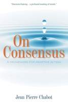 On Consensus: A Framework for Adaptive Action 1039134688 Book Cover
