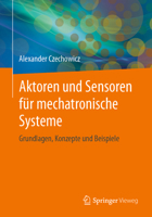 Aktoren und Sensoren für mechatronische Systeme: Grundlagen, Konzepte und Beispiele (German Edition) 365845413X Book Cover