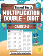 Double-digit timed tests: multiplication: multiplication Practice Book for Digits Grades 3-5 / Tables 0 - 12 / Math Drills / 105 Practice Pages and more1260 for Double-Digit B09TB2NK3H Book Cover