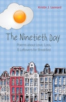 The Ninetieth Day: Poems about Love, Loss, & Leftovers for Breakfast 1948461978 Book Cover