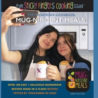 Mug-nificent Meals: The Microwave Cookbook: from Sticky Fingers Cooking School B0CJXBWQMX Book Cover