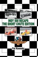 Indy 500 Recaps the Short Chute Edition 1468575392 Book Cover