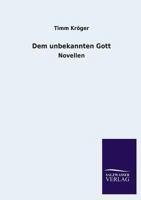 Dem Unbekannten Gott 3846033731 Book Cover