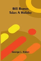 Bill Barnes Takes a Holiday 9374594889 Book Cover