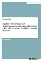 Ergebnisorientierung durch Qualit�tsmanagement in der Sozialen Arbeit - Was tr�gt der Ansatz des EFQM - Modells dazu bei? 3656244146 Book Cover