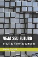 VEJA SEU FUTURO: e outras histórias também 1520447183 Book Cover