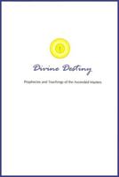 Divine Destiny: Prophecies and Teachings of the Ascended Masters 1880050609 Book Cover
