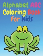 Alphabet ABC Coloring Book For Kids: Learning Letters Can Be Fun B089D3N2R8 Book Cover