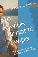 To Swipe or not to Swipe: The funny side of dating these days ... and Red Flags B0FKB1XF9H Book Cover