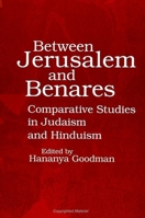 Between Jerusalem and Benares: Comparative Studies in Judaism and Hinduism 0791417158 Book Cover