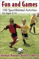 Fun And Games: 100 Sport-related Activities For Ages 5-16 0736054383 Book Cover