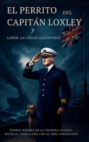 El Perrito Del Capitán Loxley y Lassie, La Collie Salvavidas: Héroes caninos de la Primera Guerra Mundial (Spanish Edition) B0G5J3YNDT Book Cover