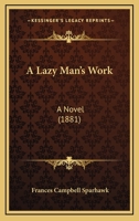 A Lazy Man's Work: A Novel (Classic Reprint) 0548638888 Book Cover